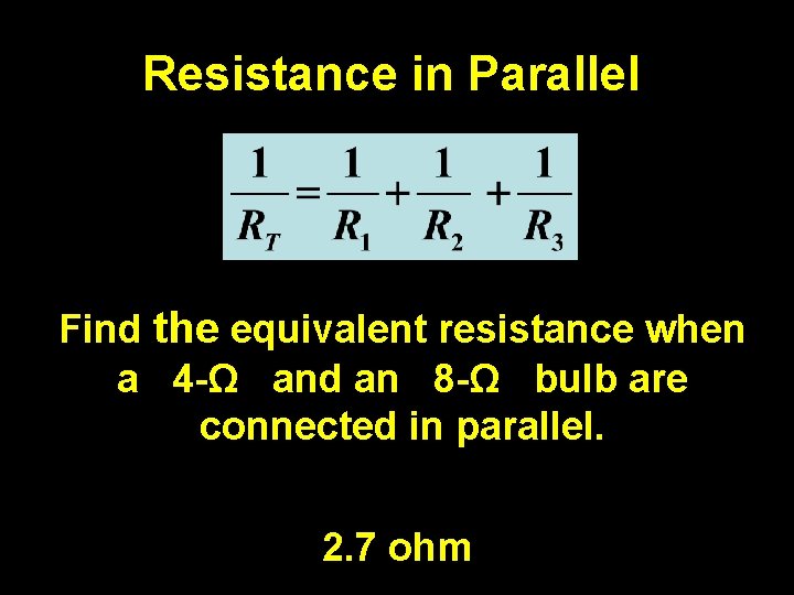 Resistance in Parallel Find the equivalent resistance when a 4 -Ω and an 8