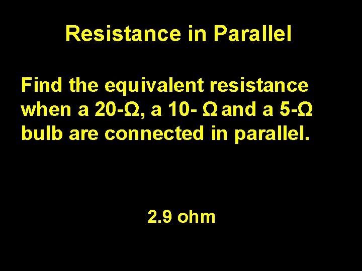 Resistance in Parallel Find the equivalent resistance when a 20 -Ω, a 10 -