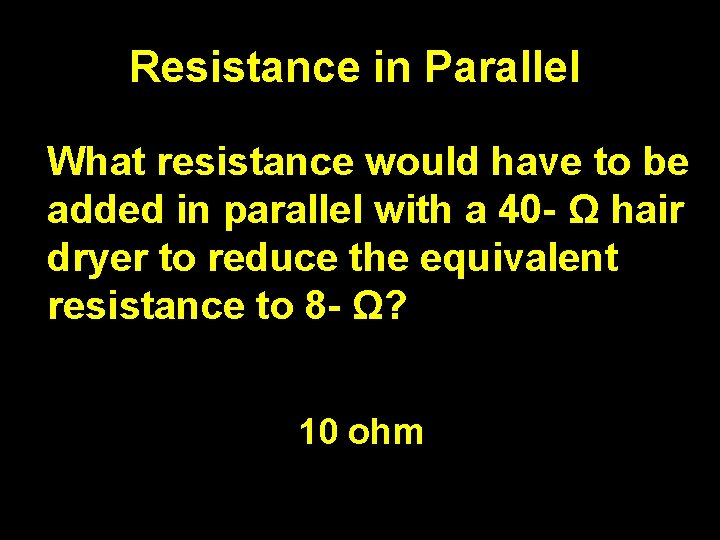 Resistance in Parallel What resistance would have to be added in parallel with a