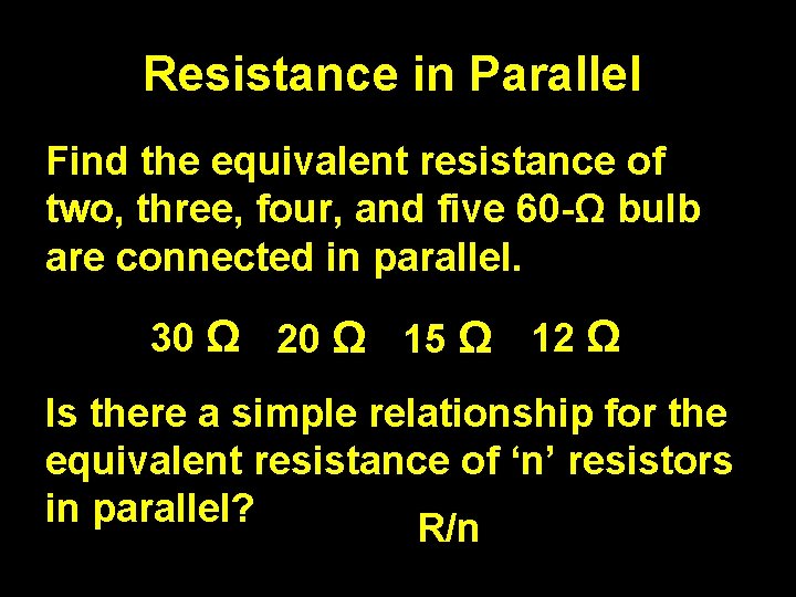 Resistance in Parallel Find the equivalent resistance of two, three, four, and five 60