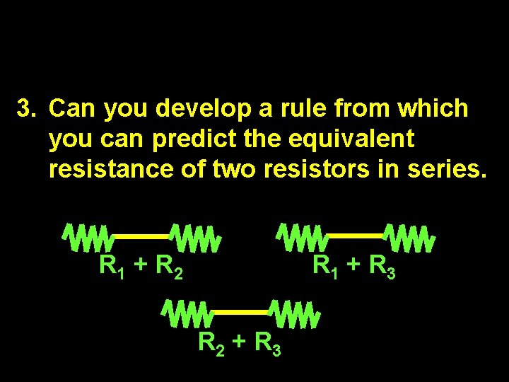 3. Can you develop a rule from which you can predict the equivalent resistance