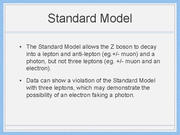 Standard Model • The Standard Model allows the Z boson to decay into a