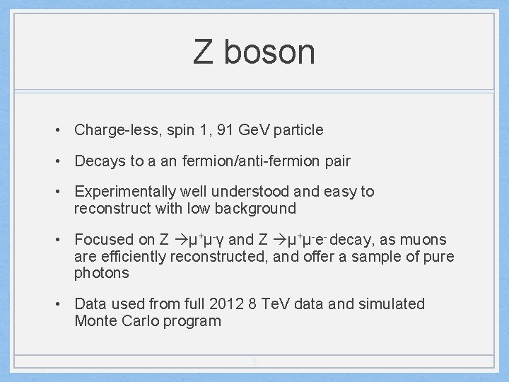 Z boson • Charge-less, spin 1, 91 Ge. V particle • Decays to a