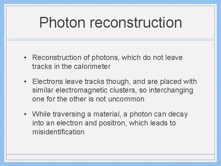 Photon reconstruction • Reconstruction of photons, which do not leave tracks in the calorimeter