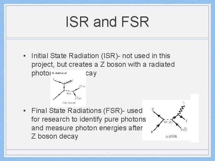 ISR and FSR • Initial State Radiation (ISR)- not used in this project, but