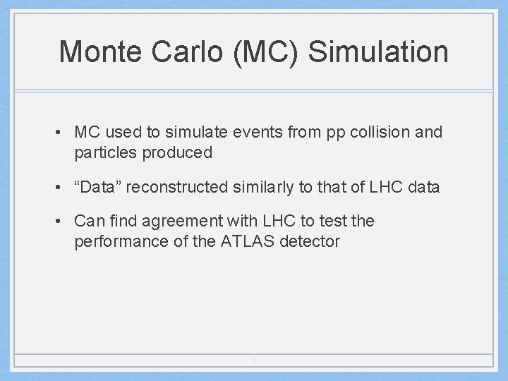 Monte Carlo (MC) Simulation • MC used to simulate events from pp collision and