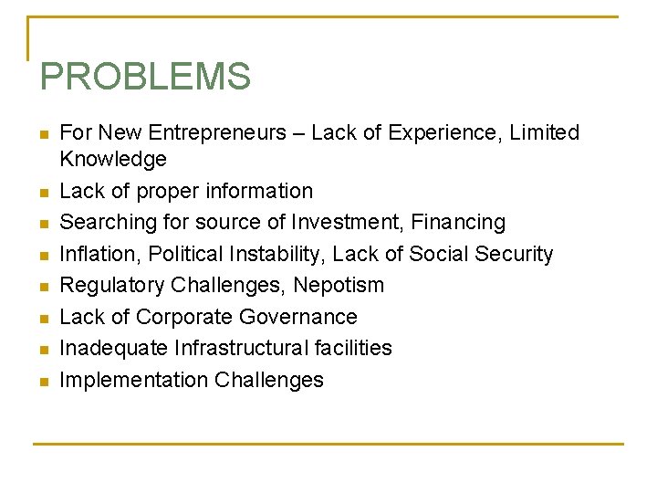PROBLEMS n n n n For New Entrepreneurs – Lack of Experience, Limited Knowledge