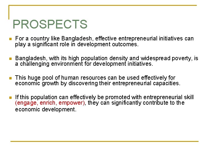PROSPECTS n For a country like Bangladesh, effective entrepreneurial initiatives can play a significant