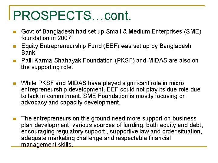 PROSPECTS…cont. n n n Govt of Bangladesh had set up Small & Medium Enterprises