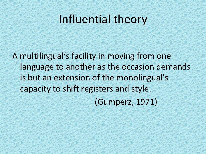 Influential theory A multilingual’s facility in moving from one language to another as the