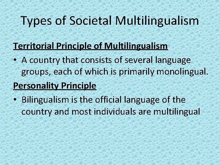 Types of Societal Multilingualism Territorial Principle of Multilingualism • A country that consists of