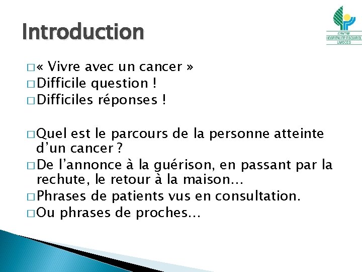 Introduction � « Vivre avec un cancer » � Difficile question ! � Difficiles