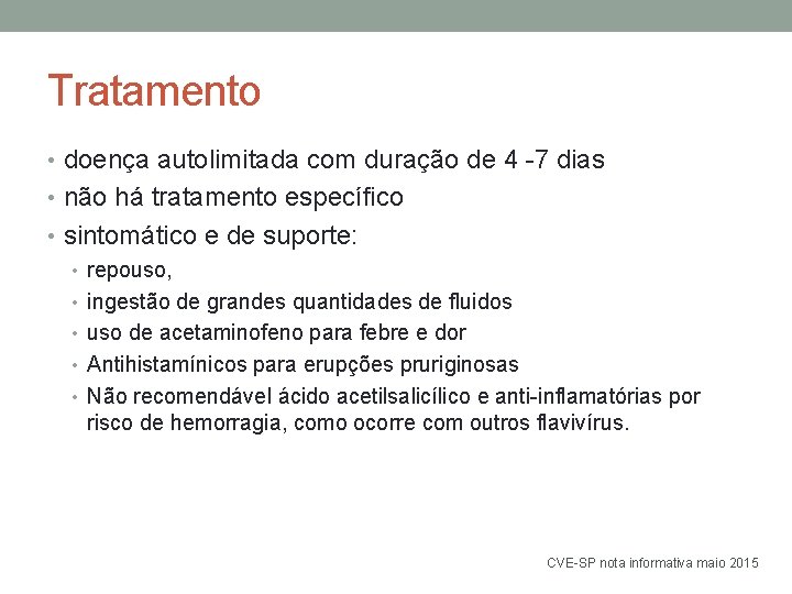 Tratamento • doença autolimitada com duração de 4 -7 dias • não há tratamento