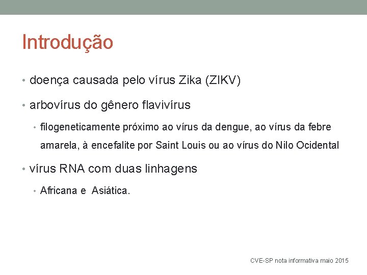 Introdução • doença causada pelo vírus Zika (ZIKV) • arbovírus do gênero flavivírus •