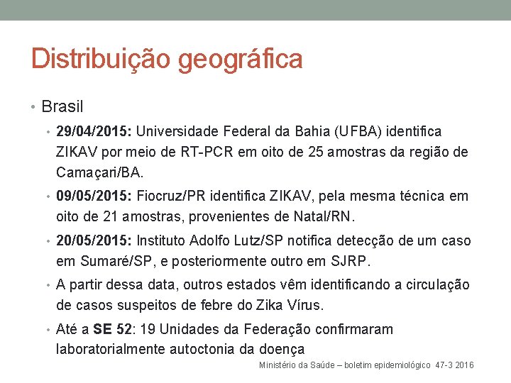 Distribuição geográfica • Brasil • 29/04/2015: Universidade Federal da Bahia (UFBA) identifica ZIKAV por