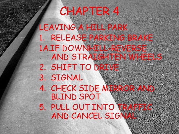 CHAPTER 4 LEAVING A HILL PARK 1. RELEASE PARKING BRAKE 1 A. IF DOWNHILL-REVERSE