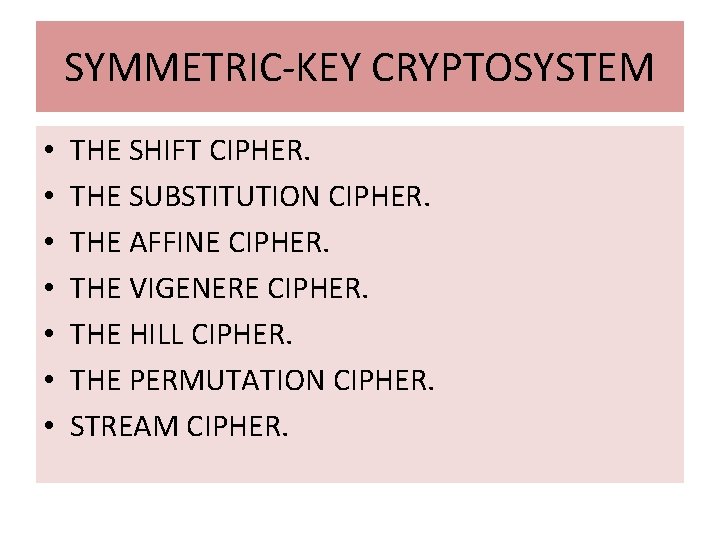 SYMMETRIC-KEY CRYPTOSYSTEM • • THE SHIFT CIPHER. THE SUBSTITUTION CIPHER. THE AFFINE CIPHER. THE