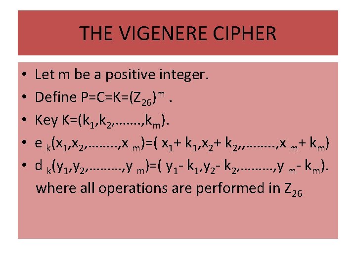 THE VIGENERE CIPHER • • • Let m be a positive integer. Define P=C=K=(Z
