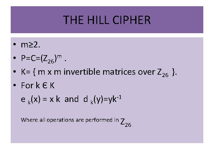 THE HILL CIPHER • • m≥ 2. P=C=(Z 26)m. K= { m x m