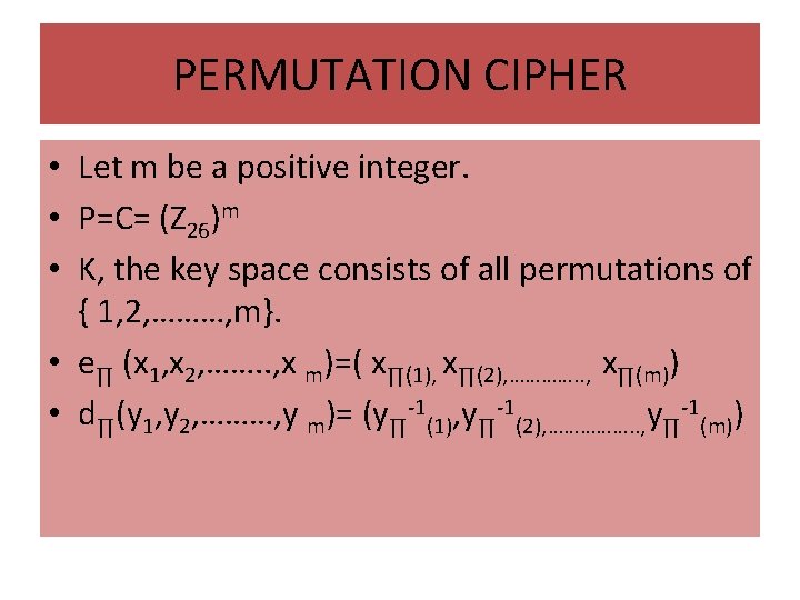 PERMUTATION CIPHER • Let m be a positive integer. • P=C= (Z 26)m •