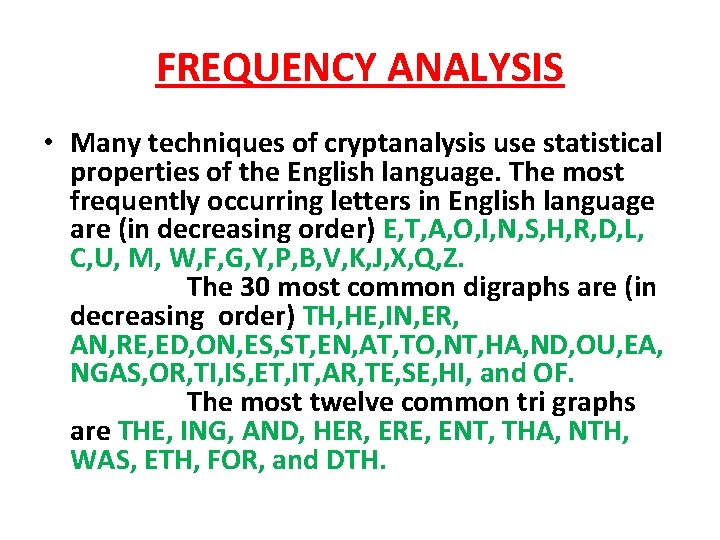FREQUENCY ANALYSIS • Many techniques of cryptanalysis use statistical properties of the English language.