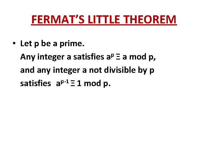 FERMAT’S LITTLE THEOREM • Let p be a prime. Any integer a satisfies ap