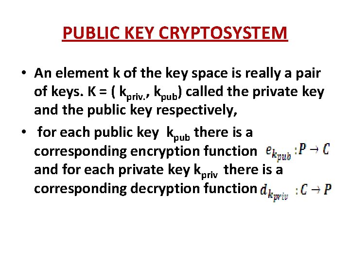PUBLIC KEY CRYPTOSYSTEM • An element k of the key space is really a