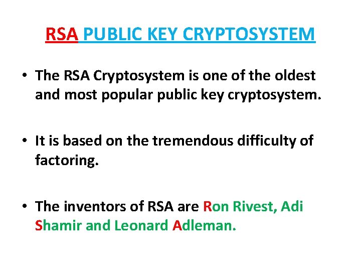 RSA PUBLIC KEY CRYPTOSYSTEM • The RSA Cryptosystem is one of the oldest and