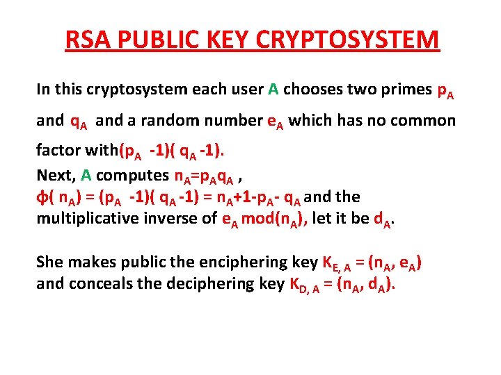 RSA PUBLIC KEY CRYPTOSYSTEM In this cryptosystem each user A chooses two primes p.