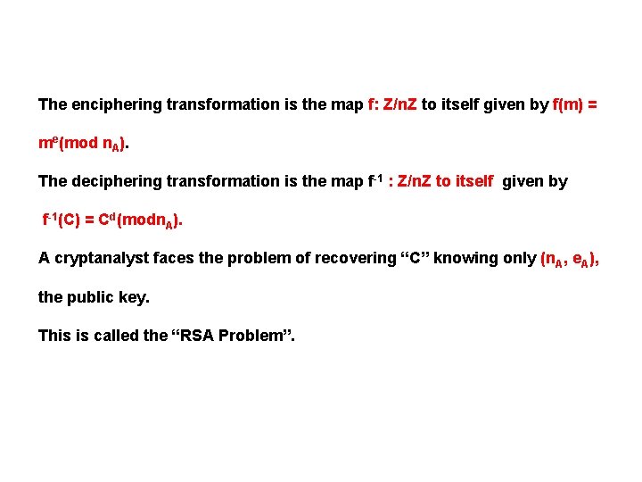 The enciphering transformation is the map f: Z/n. Z to itself given by f(m)