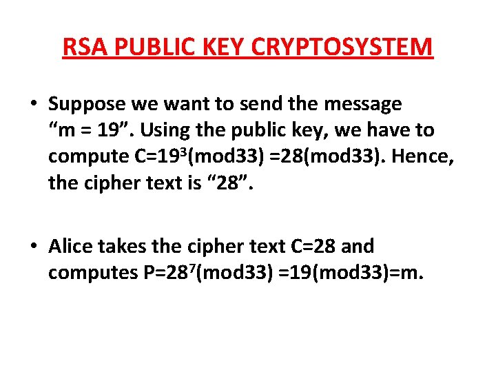 RSA PUBLIC KEY CRYPTOSYSTEM • Suppose we want to send the message “m =