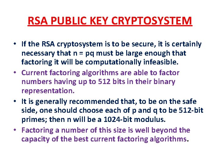 RSA PUBLIC KEY CRYPTOSYSTEM • If the RSA cryptosystem is to be secure, it