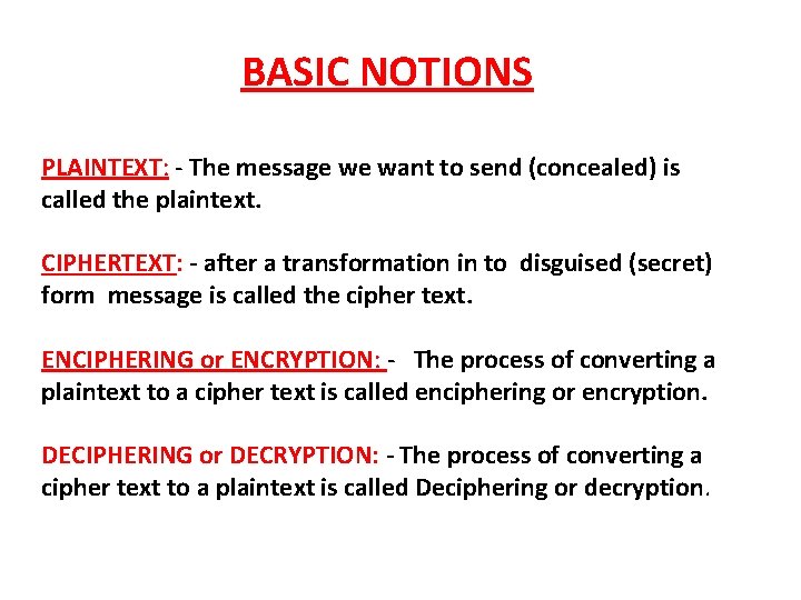 BASIC NOTIONS PLAINTEXT: - The message we want to send (concealed) is called the