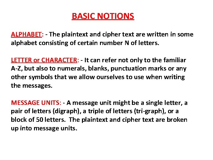 BASIC NOTIONS ALPHABET: - The plaintext and cipher text are written in some alphabet