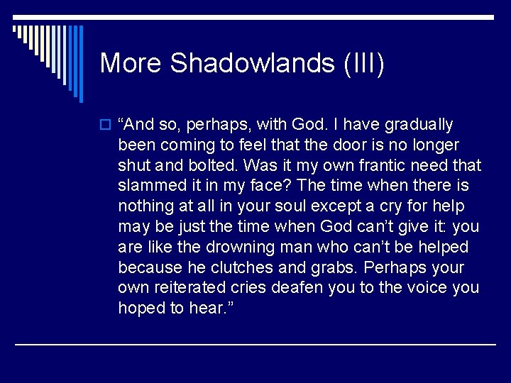 More Shadowlands (III) o “And so, perhaps, with God. I have gradually been coming