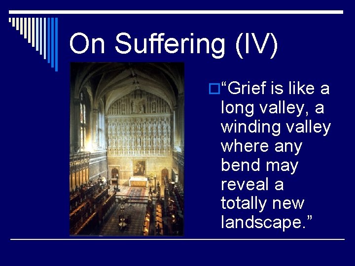 On Suffering (IV) o“Grief is like a long valley, a winding valley where any
