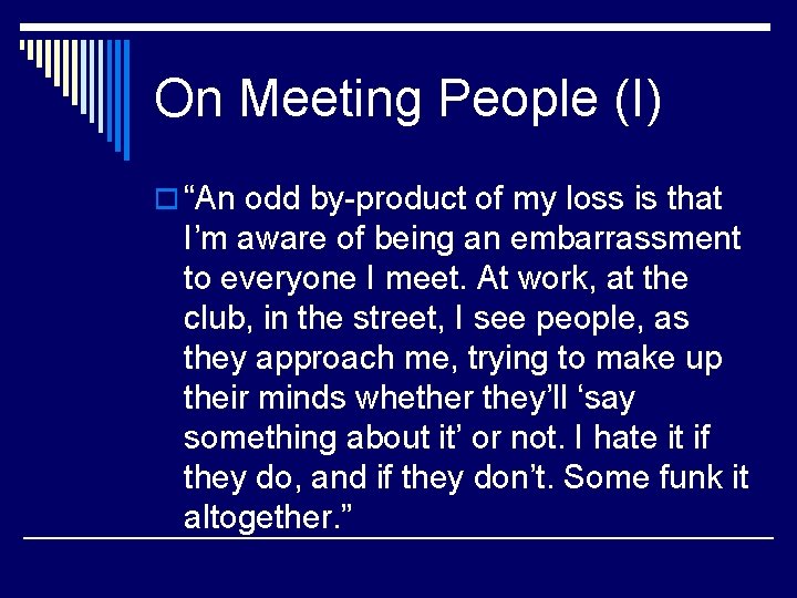 On Meeting People (I) o “An odd by-product of my loss is that I’m