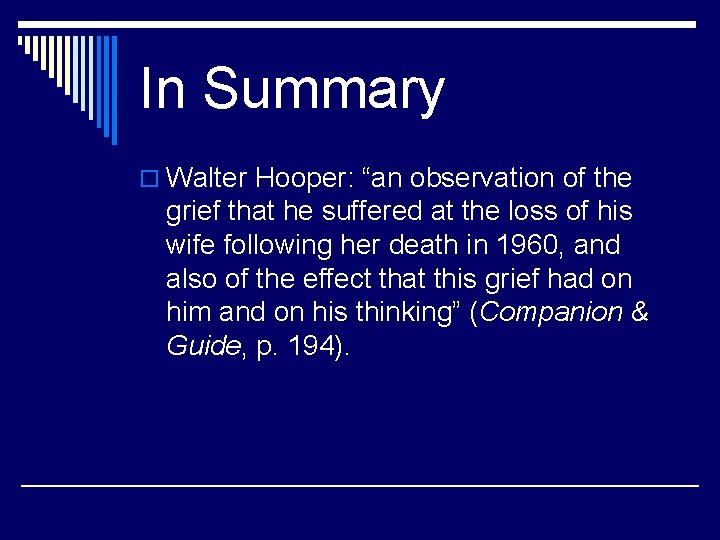 In Summary o Walter Hooper: “an observation of the grief that he suffered at