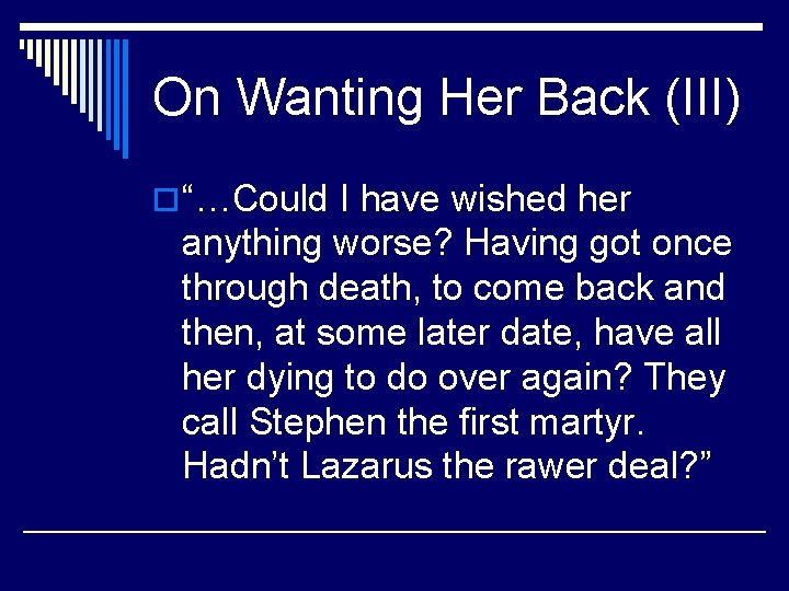 On Wanting Her Back (III) o“…Could I have wished her anything worse? Having got