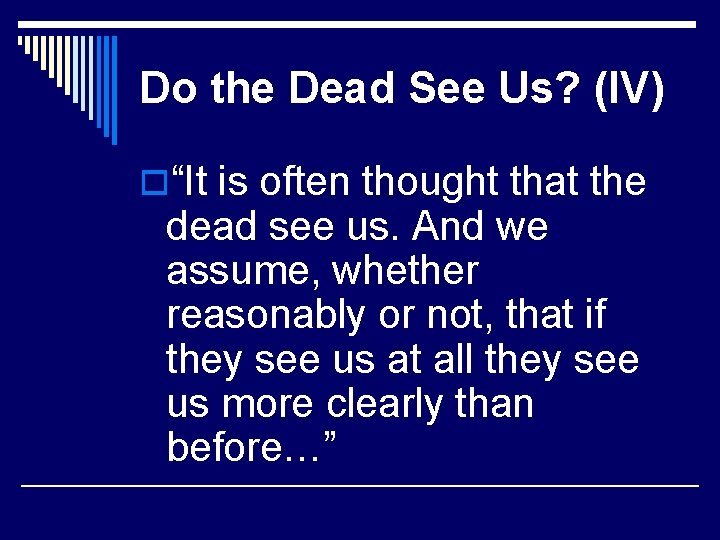 Do the Dead See Us? (IV) o“It is often thought that the dead see