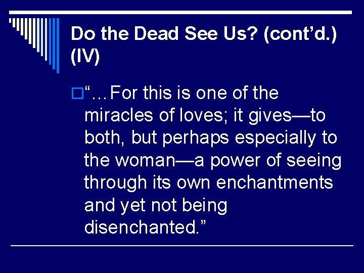Do the Dead See Us? (cont’d. ) (IV) o“…For this is one of the