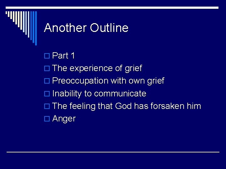 Another Outline o Part 1 o The experience of grief o Preoccupation with own