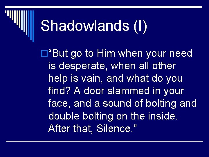 Shadowlands (I) o“But go to Him when your need is desperate, when all other
