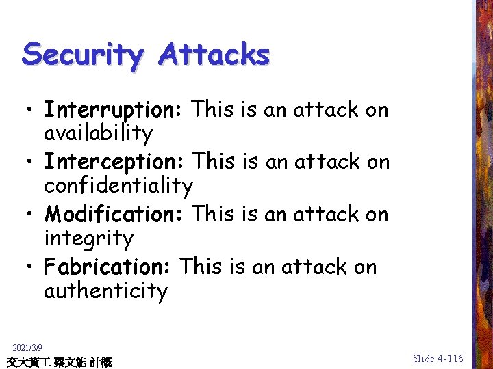 Security Attacks • Interruption: This is an attack on availability • Interception: This is