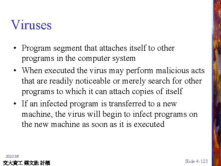 Viruses • Program segment that attaches itself to other programs in the computer system