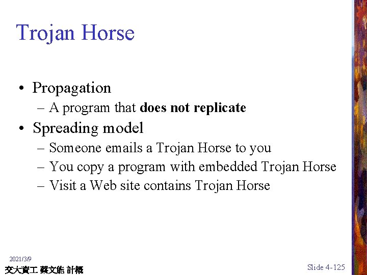 Trojan Horse • Propagation – A program that does not replicate • Spreading model