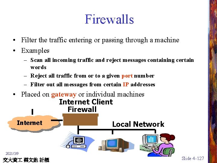 Firewalls • Filter the traffic entering or passing through a machine • Examples –