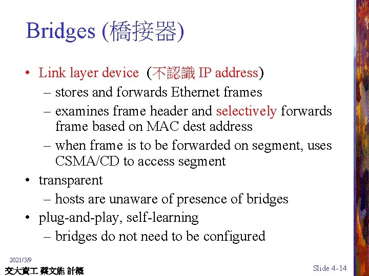 Bridges (橋接器) • Link layer device (不認識 IP address) – stores and forwards Ethernet