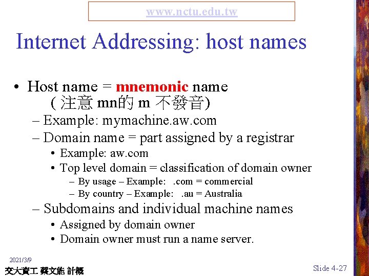 www. nctu. edu. tw Internet Addressing: host names • Host name = mnemonic name