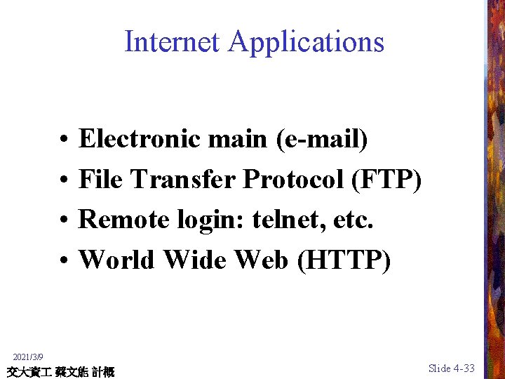 Internet Applications • • Electronic main (e-mail) File Transfer Protocol (FTP) Remote login: telnet,
